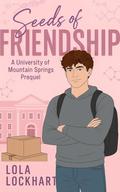 Seeds of Friendship: A University of Mountain Springs Prequel by Lola Lockhart