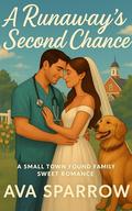 A Runaway's Second Chance: A Small Town Found Family Workplace Sweet Romance by Ava Sparrow