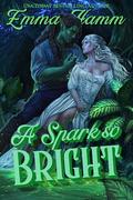 A Spark so Bright (The Kingdom Below #3) by Emma Hamm