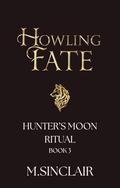 Howling Fate (Hunter's Moon Ritual #3) by M. Sinclair
