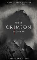 These Crimson Delights by H.M. Wolfe