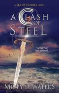 A Clash of Steel (A Sea of Echoes #2) by Misty D. Waters