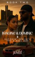 Imagine & Dominic 2: Catchin' Feelin's For A Real One by Jenee Williams