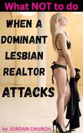 What NOT to do when a Dominant Lesbian Realtor Attacks: A Monster Hunting Team Runs into a Sexual Monster, but Not the One They Expected (In Search of... The Lesbian Lass Ness Monster #6) by Jordan Church