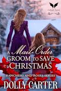 A Mail-Order Groom to Save Christmas: A Western Historical Romance Book (Ranchers and Roses #3) by Dolly Carter