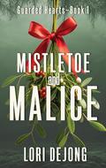 Mistletoe and Malice (Guarded Hearts #1) by Lori DeJong
