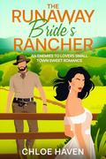 The Runaway Bride’s Rancher: An Enemies to Lovers Small Town Sweet Romance by Chloe Haven
