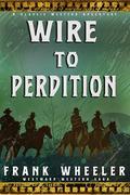 Wire to Perdition : A Classic Western Adventure by Frank Wheeler