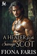 A Healer for the Savage Scot: Scottish Opposites Attract Romance (Sins in a Kilt #4) by Fiona Faris
