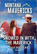 Snowed in with the Maverick (Montana Mavericks: Behind Closed Doors #4) by Elle Douglas