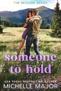 Someone to Hold (Skylark #4) by Michelle Major
