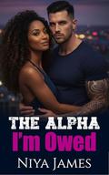 The Alpha I'm Owed (The Lawless Brotherhood #4) by Niya James
