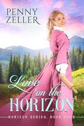 Love on the Horizon (Horizon #4) by Penny Zeller