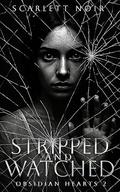 Stripped and watched (Obsidian Hearts #2) by Scarlett Noir
