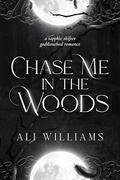 Chase Me in the Woods (The Unleashed Fae: A Sapphic Godstouched Romance #1) by Ellie Rose