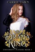 The Drama King (The University Players Duet #1) by Carrie Fawn