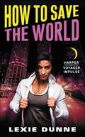 How To Save The World (Superheroes Anonymous #3) by Lexie Dunne