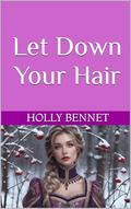 Let Down Your Hair (Reimagined Fairytales #5) by Holly Bennet