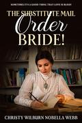 The Substitute Mail Order Bride!: Sometimes it's a good thing that Love is blind! by Christy Webb