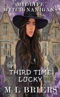 Midlife Witch-nanigans -Third Time Lucky - Book Three: Women's Paranormal Comedy Romance by M L Briers
