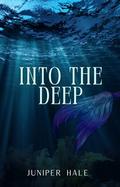 Into the Deep: A short, monstrous novella by Juniper Hale