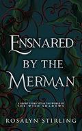 Ensnared by the Merman: A Dark Fantasy Romance by Rosalyn Stirling
