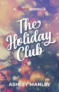 The Holiday Club: A Merry Novella by Ashley Manley