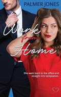 Work From Home: A Forbidden Office Romance That Breaks Every Rule by Palmer Jones