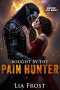 Bought by the Pain Hunter: Monsters' Bride Market (Monsters' Bride Market #4) by Lia Frost