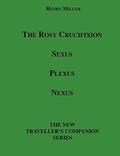 The Rosy Crucifixion: Sexus, Plexus, Nexus by Henry Miller