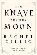 The Knave and the Moon (The Stonewater Kingdom #2) by Rachel Gillig