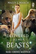 Delivered to My Beasts by Mazzy J. March