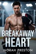 BREAKAWAY HEART: An Enemies to Lovers MM Hockey Romance (ICE AND OBSESSION #9) by Norah Preston