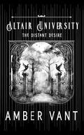The Distant Desire: Altair University by Amber Vant