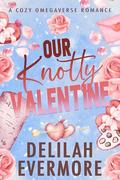 Our Knotty Valentine : A Cozy Small Town Cowboy Omegaverse Romance (Bakedverse #3) by Delilah Evermore