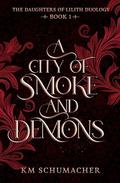 A City of Smoke and Demons (The Daughters of Lilith #1) by Kate Schumacher