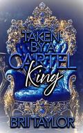 Taken By Cartel King (Royal Cartel Series by Brii Taylor