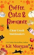 Coffe, Cats and Romance (Clear Creek Matchmakers #1) by Kit Morgan