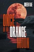 Once In An Orange Moon by Queen Rae