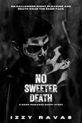 No Sweeter Death: A Dark Romance Short Story by Izzy Ravas