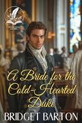 A Bride for the Cold-Hearted Duke: A Historical Regency Romance Novel by Bridget Barton
