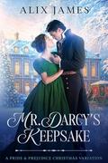 Mr. Darcy's Keepsake: A Pride & Prejudice Christmas Novella by Alix James