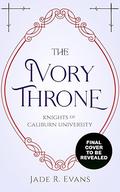 The Ivory Throne (Knights of Caliburn University #2) by Jade R. Evans