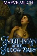 Mothman at the Hucow Dairy (Hucows of Verdant Vale: Moonridge Dairy #2) by Maeve Milch