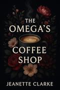 The Omega's Coffee Shop (The Omega's #4) by Jeanette Clarke