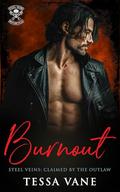 Burnout: A BWWM DARK MC STALKER ROMANCE (STEEL VEINS MOTORCYCLE CLUB #1) by Tessa Vane