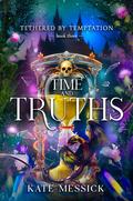 Time & Truth (Tethered by Temptation #3) by Kate Messick
