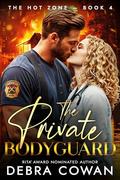 The Private Bodyguard: A sizzling firefighter romantic suspense (The Hot Zone #4) by Debra Cowan