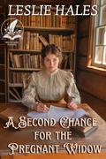 A Second Chance for the Pregnant Widow: A Historical Western Romance Novel by Leslie Hales