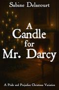 A Candle for Mr. Darcy: A Pride and Prejudice Christmas Variation by A Lady